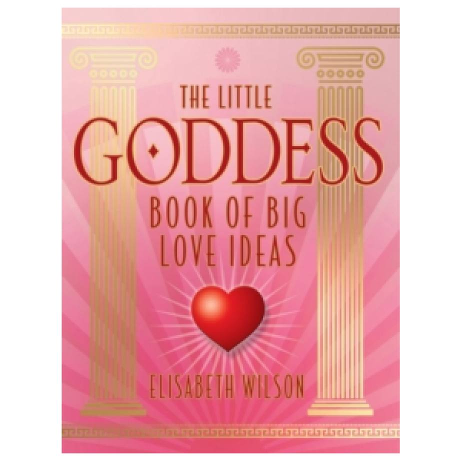 The Little Goddess Book of Big Love Ideas