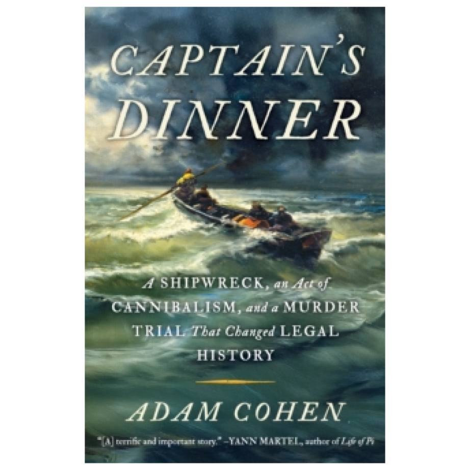 Captain's Dinner: A Shipwreck, an Act of Cannibalism, and a Murder Trial that Changed Legal History