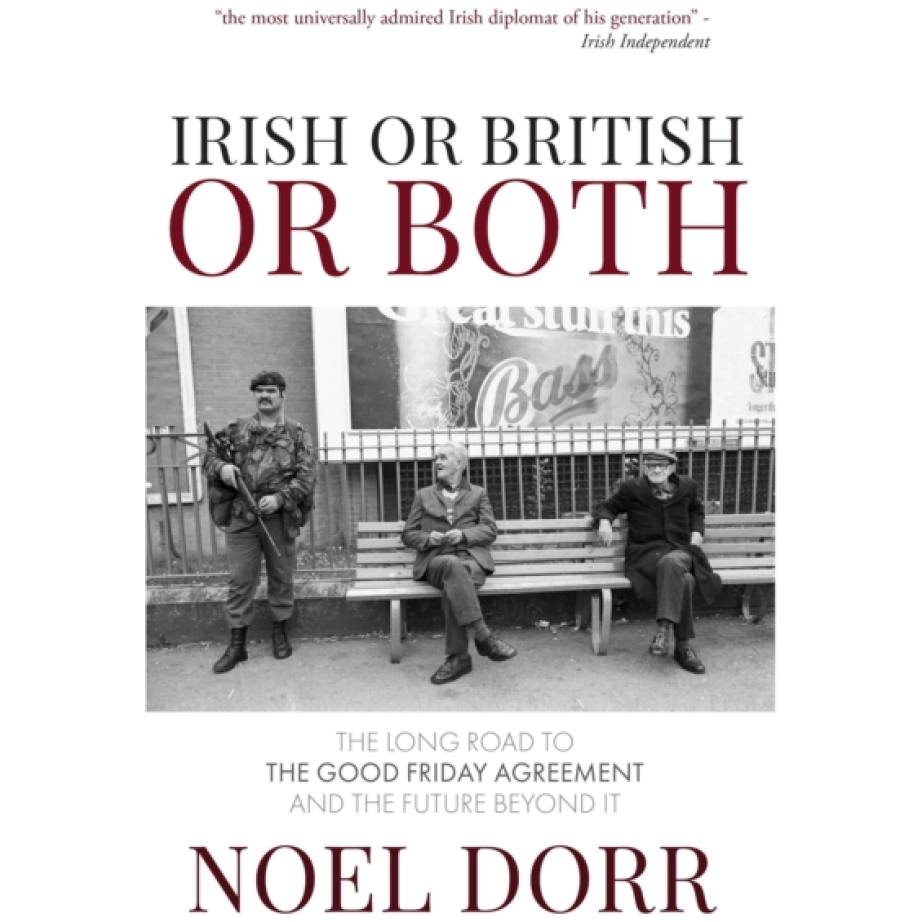 Irish or British or Both: The Long Road to the Good Friday Agreement and the Future Beyond It